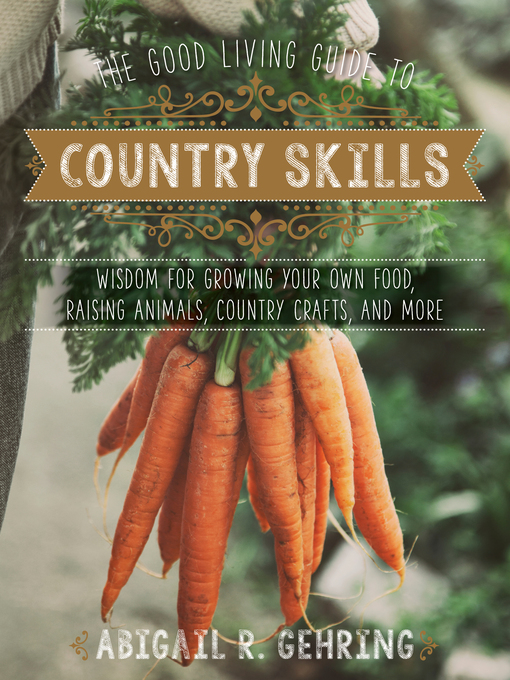 Title details for The Good Living Guide to Country Skills by Abigail R. Gehring - Available
